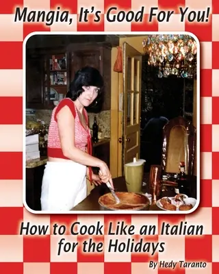 Mangia, It's Good For You: Jak gotować jak Włoch na święta - Mangia, It's Good For You: How To Cook Like an Italian for the Holidays