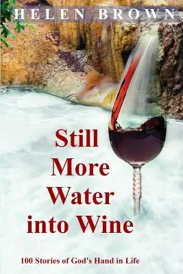 Jeszcze więcej wody w wino: 100 historii Bożej ręki w życiu - Still More Water into Wine: 100 Stories of God's Hand in Life