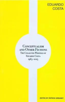 Konceptualizm i inne fikcje: Pisma zebrane Eduardo Costy 1965-2015 - Conceptualism and Other Fictions: The Collected Writings of Eduardo Costa 1965-2015