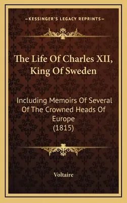 Życie Karola XII, króla Szwecji: w tym wspomnienia kilku koronowanych głów Europy (1815) - The Life Of Charles XII, King Of Sweden: Including Memoirs Of Several Of The Crowned Heads Of Europe (1815)