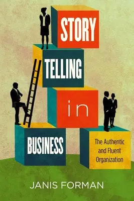 Opowiadanie historii w biznesie: Autentyczna i płynna organizacja - Storytelling in Business: The Authentic and Fluent Organization