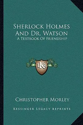 Sherlock Holmes i doktor Watson: Podręcznik przyjaźni - Sherlock Holmes And Dr. Watson: A Textbook Of Friendship