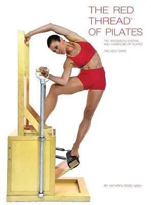 Czerwona nić pilatesu Zintegrowany system i odmiany pilatesu - Wysokie krzesło: Wysokie krzesło - The Red Thread of Pilates The Integrated System and Variations of Pilates - The High Chair: The High Chair