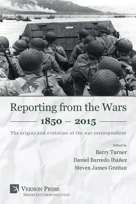 Reportaże z wojen 1850-2015: Początki i ewolucja korespondenta wojennego - Reporting from the Wars 1850 - 2015: The origins and evolution of the war correspondent