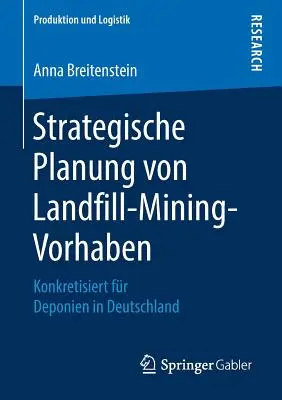 Strategiczne planowanie eksploatacji składowisk odpadów: konkretyzacja dla deponentów w Niemczech - Strategische Planung Von Landfill-Mining-Vorhaben: Konkretisiert Fr Deponien in Deutschland