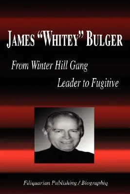 James Whitey Bulger - Od przywódcy gangu Winter Hill do uciekiniera (Biografia) - James Whitey Bulger - From Winter Hill Gang Leader to Fugitive (Biography)