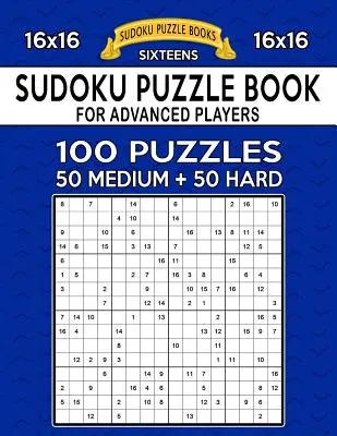 Sudoku Puzzle Book dla zaawansowanych graczy: 100 łamigłówek 16x16, średnie i trudne - Sudoku Puzzle Book For Advanced Players: 100 16x16 Puzzles, Medium and Hard
