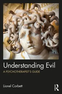 Zrozumieć zło: przewodnik psychoterapeuty - Understanding Evil: A Psychotherapist's Guide