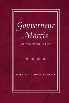 Gouverneur Morris: Niezależne życie - Gouverneur Morris: An Independent Life