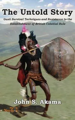 Nieopowiedziana historia Gusii z Kenii: Techniki przetrwania i opór wobec ustanowienia brytyjskich rządów kolonialnych - The Untold Story of the Gusii of Kenya: Survival Techniques and Resistance to the Establishment of British Colonial Rule