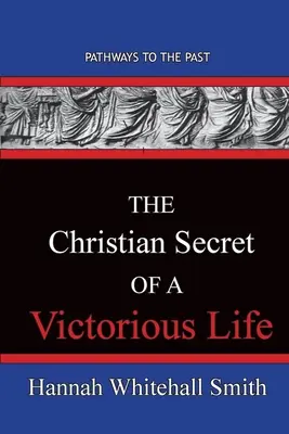 Chrześcijański sekret zwycięskiego życia: Ścieżki do przeszłości - The Christian Secret Of A Victorious Life: Pathways To The Past