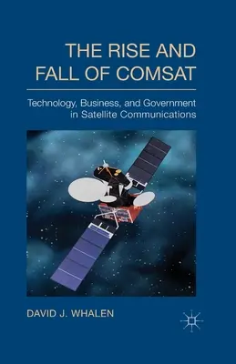 Powstanie i upadek COMSAT: Technologia, biznes i rząd w komunikacji satelitarnej - The Rise and Fall of COMSAT: Technology, Business, and Government in Satellite Communications