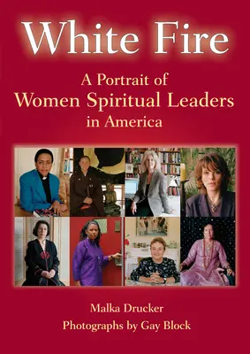 Biały ogień: Portret duchowych przywódczyń kobiet w Ameryce - White Fire: A Portrait of Women Spiritual Leaders in America