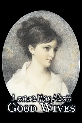 Dobre żony Louisy May Alcott, beletrystyka, rodzina, klasyka - Good Wives by Louisa May Alcott, Fiction, Family, Classics