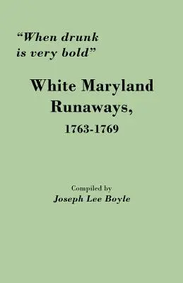 Kiedy pijany jest bardzo odważny: Biali uciekinierzy z Maryland, 1763-1769 - When Drunk Is Very Bold: White Maryland Runaways, 1763-1769