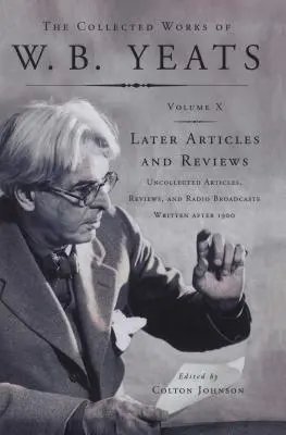 Dzieła zebrane W.B. Yeatsa, tom X: Artykuły późniejsze: Niezebrane artykuły, recenzje i audycje radiowe - The Collected Works of W.B. Yeats Vol X: Later Article: Uncollected Articles, Reviews, and Radio Broadcast