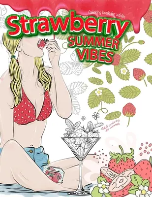 Kolorowanka dla dorosłych STRAWBERRY SUMMER VIBES. Kolorowanki dla dorosłych dla kobiet - STRAWBERRY SUMMER VIBES Coloring Book For Adults. Adult Coloring For Women