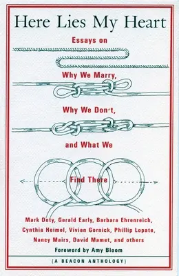 Tu leży moje serce: Eseje o tym, dlaczego wychodzimy za mąż, dlaczego tego nie robimy i co tam znajdujemy - Here Lies My Heart: Essays on Why We Marry, Why We Don't, and What We Find There