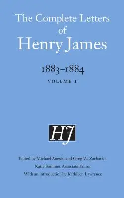 The Complete Letters of Henry James, 1883-1884: Tom 1 - The Complete Letters of Henry James, 1883-1884: Volume 1