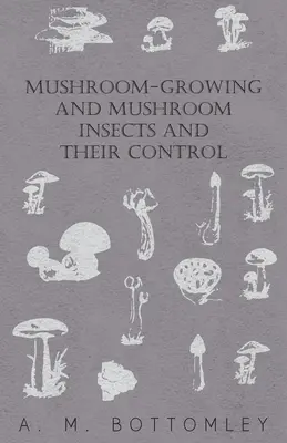 Uprawa grzybów, owady grzybowe i ich zwalczanie - Mushroom-Growing and Mushroom Insects and Their Control