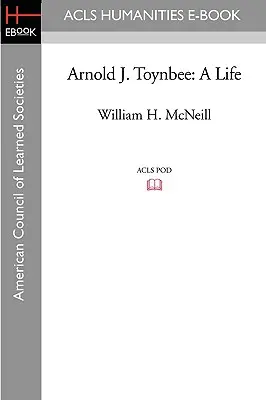 Arnold J. Toynbee: Życie - Arnold J. Toynbee: A Life