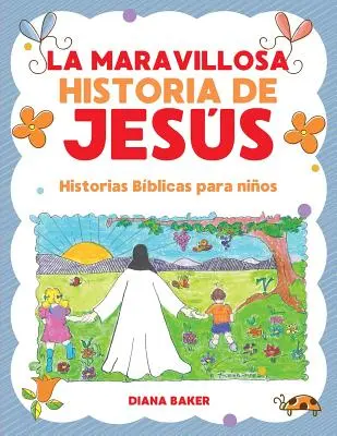 Cudowna historia Jess: opowieści biblijne dla dzieci - La Maravillosa Historia de Jess: Historias Bblicas Para Nios