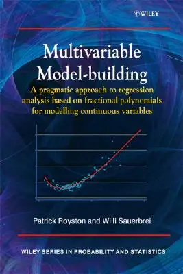 Budowanie modeli wielowymiarowych: Pragmatyczne podejście do analizy regresji w oparciu o wielomiany ułamkowe do modelowania zmiennych ciągłych - Multivariable Model - Building: A Pragmatic Approach to Regression Anaylsis Based on Fractional Polynomials for Modelling Continuous Variables