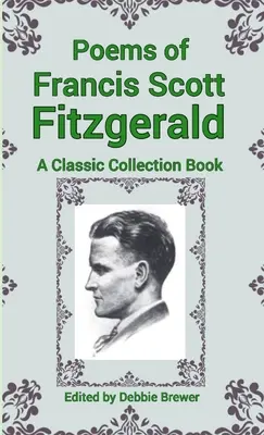 Wiersze Francisa Scotta Fitzgeralda, klasyczna książka zbiorowa - Poems of Francis Scott Fitzgerald, A Classic Collection Book