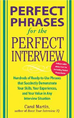 Perfect Phrases for the Perfect Interview: Setki gotowych do użycia zwrotów, które w zwięzły sposób pokażą twoje umiejętności, doświadczenie i wartość na rozmowie kwalifikacyjnej. - Perfect Phrases for the Perfect Interview: Hundreds of Ready-To-Use Phrases That Succinctly Demonstrate Your Skills, Your Experience and Your Value in