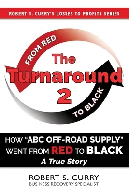 The Turnaround 2: How ABC Off-road Supply Went from Red to Black: Prawdziwa historia - The Turnaround 2: How ABC Off-road Supply Went from Red to Black: A True Story