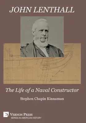 John Lenthall: Życie konstruktora marynarki wojennej (czarno-białe) - John Lenthall: The Life of a Naval Constructor (B&W)