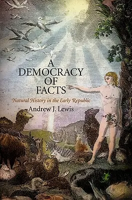 Demokracja faktów: Historia naturalna we wczesnej republice - A Democracy of Facts: Natural History in the Early Republic