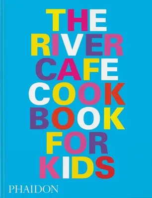 The River Cafe Look Book, Przepisy dla dzieci w każdym wieku - The River Cafe Look Book, Recipes for Kids of All Ages