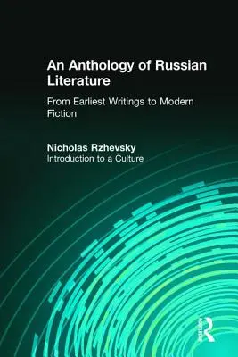Antologia literatury rosyjskiej od najwcześniejszych pism do współczesnej literatury pięknej: Wprowadzenie do kultury - An Anthology of Russian Literature from Earliest Writings to Modern Fiction: Introduction to a Culture