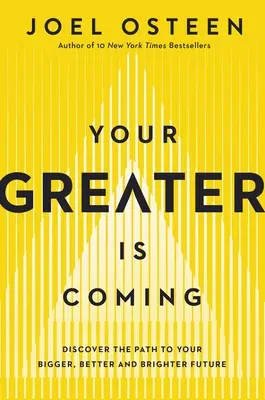 Your Greater Is Coming: Odkryj drogę do większej, lepszej i jaśniejszej przyszłości - Your Greater Is Coming: Discover the Path to Your Bigger, Better, and Brighter Future