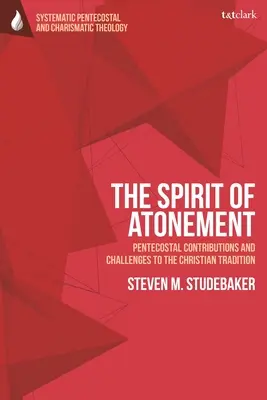 Duch Pojednania: Wkład zielonoświątkowców i wyzwania dla tradycji chrześcijańskich - The Spirit of Atonement: Pentecostal Contributions and Challenges to the Christian Traditions