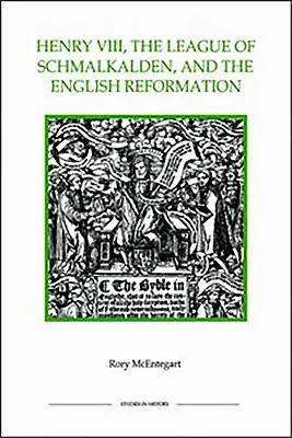 Henryk VIII, Liga ze Schmalkalden i angielska reformacja - Henry VIII, the League of Schmalkalden, and the English Reformation