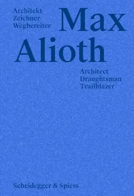 Max Alioth: Architekt, rysownik, pionier - Max Alioth: Architect, Draughtsman, Trailblazer