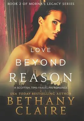 Love Beyond Reason: Szkocki romans o podróżach w czasie - Love Beyond Reason: A Scottish, Time Travel Romance