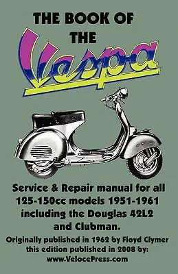 KSIĘGA VESPA - INSTRUKCJA OBSŁUGI DLA SKUTERÓW VESPA 125 cm3 I 150 cm3 1951-1961 - THE BOOK OF THE VESPA - AN OWNERS WORKSHOP MANUAL FOR 125cc AND 150cc VESPA SCOOTERS 1951-1961