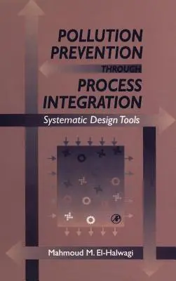 Zapobieganie zanieczyszczeniom poprzez integrację procesów: Systematyczne narzędzia projektowe [z CDROM] - Pollution Prevention Through Process Integration: Systematic Design Tools [With CDROM]