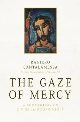 Spojrzenie miłosierdzia: Komentarz na temat Bożego i ludzkiego miłosierdzia - The Gaze of Mercy: A Commentary on Divine and Human Mercy