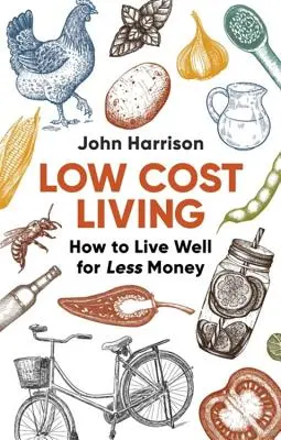 Tanie życie, wydanie 2: Jak dobrze żyć za mniejsze pieniądze - Low-Cost Living 2nd Edition: How to Live Well for Less Money