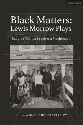 Black Matters: Lewis Morrow Plays: Tulipany Baybry; Begetters; Motherson - Black Matters: Lewis Morrow Plays: Baybra's Tulips; Begetters; Motherson