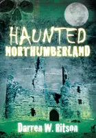 Nawiedzony Northumberland - Haunted Northumberland