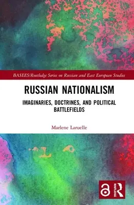 Rosyjski nacjonalizm: wyobrażenia, doktryny i polityczne pola bitew - Russian Nationalism: Imaginaries, Doctrines, and Political Battlefields