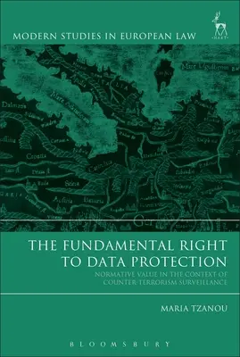Podstawowe prawo do ochrony danych: Wartość normatywna w kontekście inwigilacji antyterrorystycznej - The Fundamental Right to Data Protection: Normative Value in the Context of Counter-Terrorism Surveillance