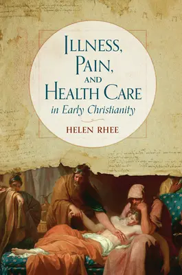 Choroba, ból i opieka zdrowotna we wczesnym chrześcijaństwie - Illness, Pain, and Health Care in Early Christianity