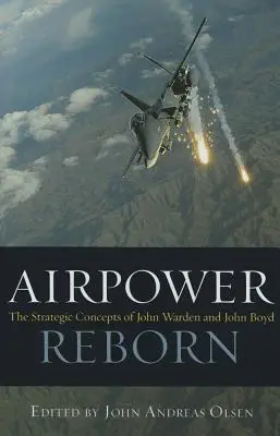 Odrodzenie sił powietrznych: Koncepcje strategiczne Johna Wardena i Johna Boyda - Airpower Reborn: The Strategic Concepts of John Warden and John Boyd