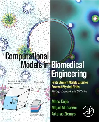 Modele obliczeniowe w inżynierii biomedycznej: Finite Element Models Based on Smeared Physical Fields: Teoria, rozwiązania i oprogramowanie - Computational Models in Biomedical Engineering: Finite Element Models Based on Smeared Physical Fields: Theory, Solutions, and Software